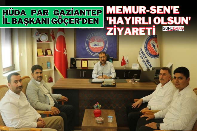 HÜDA PAR Gaziantep İl Başkanı Göçer'den Memur-Sen'e 'hayırlı olsun' ziyareti